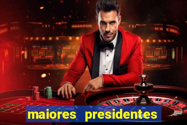 maiores presidentes do brasil